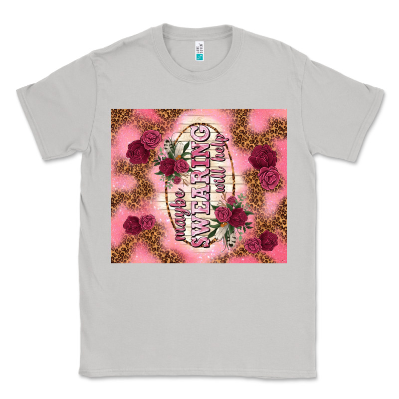 Maybe Swearing Will Help Classic Tee by TumblerDesignByShophia | Teevron