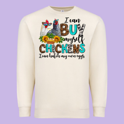 I Can Buy Myself Chickens I Can Hatch My Own Eggs Premium Sweatshirt Designed By Adodesignshop