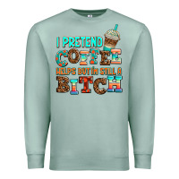 Seafoam ı pretend coffee helps but ı am still a bitch Premium Sweatshirt - AdoDesignShop