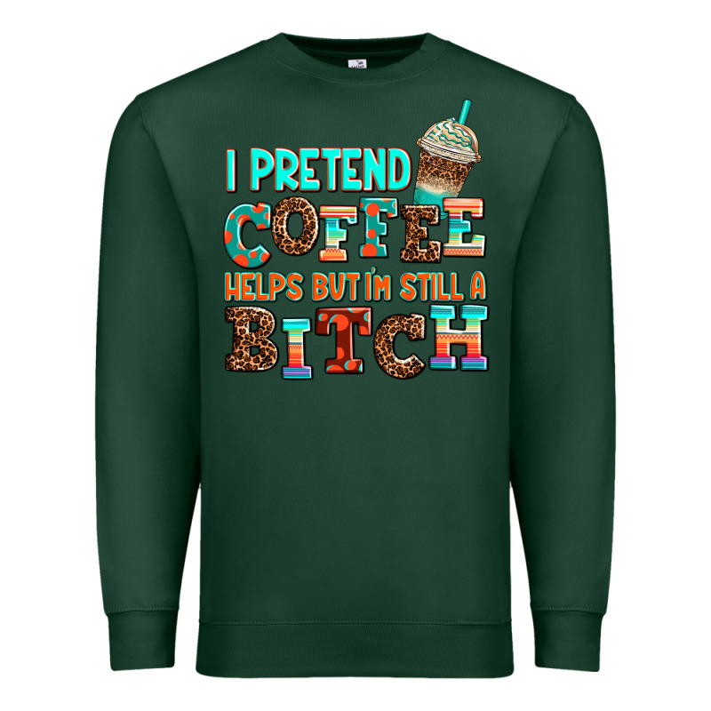 ı Pretend Coffee Helps But ı Am Still A Bitch Premium Sweatshirt by AdoDesignShop | Teevron