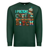 Sports Green ı pretend coffee helps but ı am still a bitch Premium Sweatshirt - AdoDesignShop