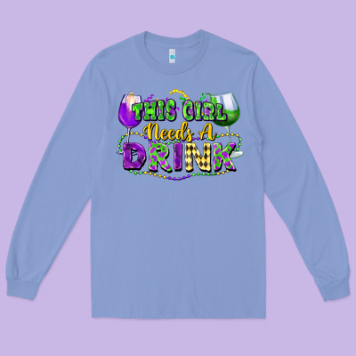 This Girl Needs A Drink Long Sleeve Tee Designed By Fadigitalartstudio