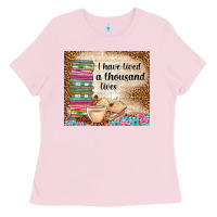 Bubblegum Pink i have lived a thousand lives Ladies Tee - TumblerDesignByShophia