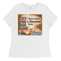 White i have lived a thousand lives Ladies Tee - TumblerDesignByShophia