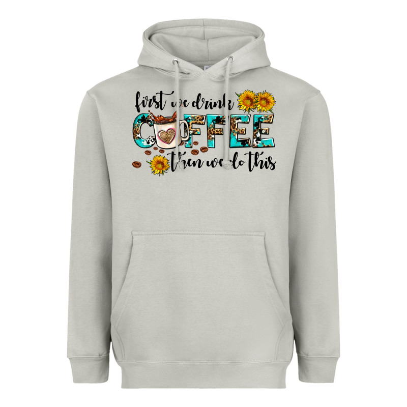 First We Drink Coffee Then We Do This Heavyweight Hoodie by AdoDesignShop | Teevron