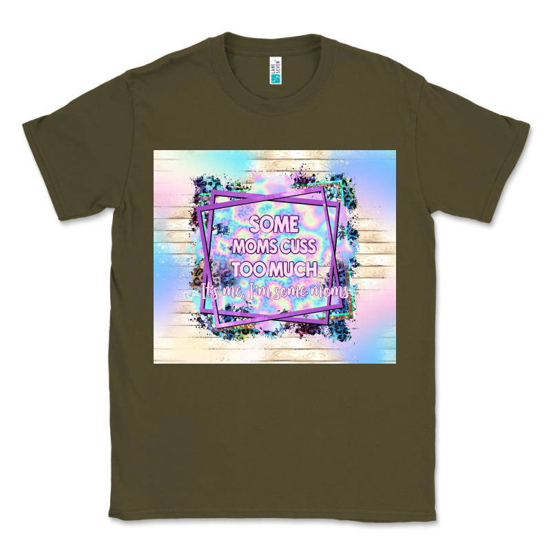 Some Moms Cuss Too Much It's Me I'm Some Moms Classic Tee by TumblerDesignByShophia | Teevron