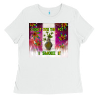White i don't stir the pot i smoke it Ladies Tee - TumblerDesignByShophia