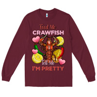 Burgundy feed me crawfish tell me im pretty Long Sleeve Tee - FaDigitalArtStudio