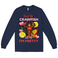 Navy feed me crawfish tell me im pretty Long Sleeve Tee - FaDigitalArtStudio