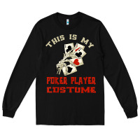 Black this is my poker player costume halloween t shirt Long Sleeve Tee - maiPhamDesign