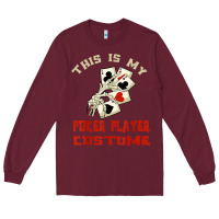 Burgundy this is my poker player costume halloween t shirt Long Sleeve Tee - maiPhamDesign