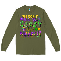 Army Green We don't hide the crazy we parade it Long Sleeve Tee - FaDigitalArtStudio