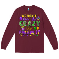 Burgundy We don't hide the crazy we parade it Long Sleeve Tee - FaDigitalArtStudio