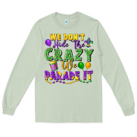 Matcha We don't hide the crazy we parade it Long Sleeve Tee - FaDigitalArtStudio