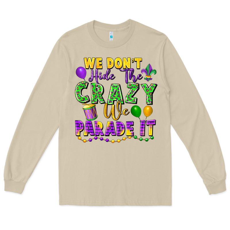 We Don't Hide The Crazy We Parade It Long Sleeve Tee by FaDigitalArtStudio | Teevron