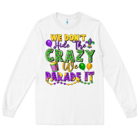 White We don't hide the crazy we parade it Long Sleeve Tee - FaDigitalArtStudio