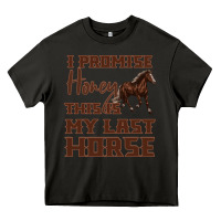 Asphalt I Promise Honey This Is My Last Horse Heavy Core Tee - Bettercallsaul