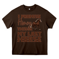 Chocolate Brown I Promise Honey This Is My Last Horse Heavy Core Tee - Bettercallsaul