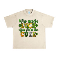 Sandshell Who needs luck when you're this cute St. Patrick's Urban Heavy Tee - CowGirlArtShop