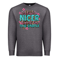 Charcoal Heather i'll try to be nicer if you'll try ti be smarter Premium Sweatshirt - AdoDesignShop