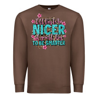 Chestnut i'll try to be nicer if you'll try ti be smarter Premium Sweatshirt - AdoDesignShop