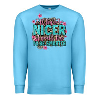 I'll Try To Be Nicer If You'll Try Ti Be Smarter Premium Sweatshirt | Teevron