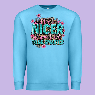I'll Try To Be Nicer If You'll Try Ti Be Smarter Premium Sweatshirt Designed By Adodesignshop