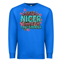 True Royal i'll try to be nicer if you'll try ti be smarter Premium Sweatshirt - AdoDesignShop