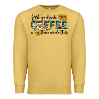 Antique Gold first we drink coffee then we do this Premium Sweatshirt - AdoDesignShop