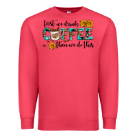 Cardinal first we drink coffee then we do this Premium Sweatshirt - AdoDesignShop