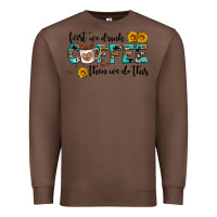 Chestnut first we drink coffee then we do this Premium Sweatshirt - AdoDesignShop