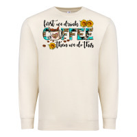 Sandshell first we drink coffee then we do this Premium Sweatshirt - AdoDesignShop