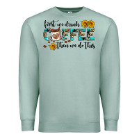 Seafoam first we drink coffee then we do this Premium Sweatshirt - AdoDesignShop