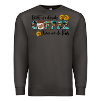 Smoke first we drink coffee then we do this Premium Sweatshirt - AdoDesignShop