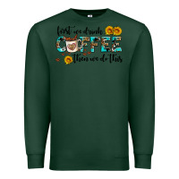 Sports Green first we drink coffee then we do this Premium Sweatshirt - AdoDesignShop