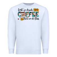 White first we drink coffee then we do this Premium Sweatshirt - AdoDesignShop