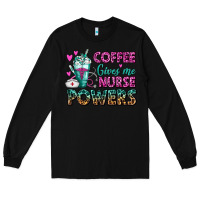 Black Coffee Gives Me Nurse Powers Long Sleeve Tee - FaDigitalArtStudio