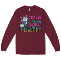 Burgundy Coffee Gives Me Nurse Powers Long Sleeve Tee - FaDigitalArtStudio