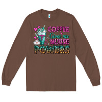 Chestnut Coffee Gives Me Nurse Powers Long Sleeve Tee - FaDigitalArtStudio