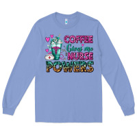 Colony Blue Coffee Gives Me Nurse Powers Long Sleeve Tee - FaDigitalArtStudio