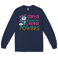Navy Coffee Gives Me Nurse Powers Long Sleeve Tee - FaDigitalArtStudio