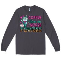 Smoke Coffee Gives Me Nurse Powers Long Sleeve Tee - FaDigitalArtStudio