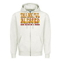 Oatmeal Heather thankful blessed and kind of a mess Zipper Hoodie - BarkalooDesign