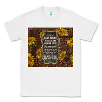White we let the liquor talk with sunflowers Classic Tee - TumblerDesignByShophia