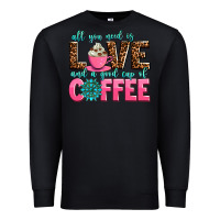 Black all you need is love and a good cup of coffee Premium Sweatshirt - AdoDesignShop