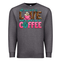Charcoal Heather all you need is love and a good cup of coffee Premium Sweatshirt - AdoDesignShop