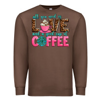 Chestnut all you need is love and a good cup of coffee Premium Sweatshirt - AdoDesignShop