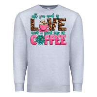Heather Grey all you need is love and a good cup of coffee Premium Sweatshirt - AdoDesignShop