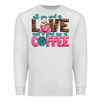 Oatmeal Heather all you need is love and a good cup of coffee Premium Sweatshirt - AdoDesignShop
