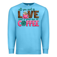 Ocean Blue all you need is love and a good cup of coffee Premium Sweatshirt - AdoDesignShop
